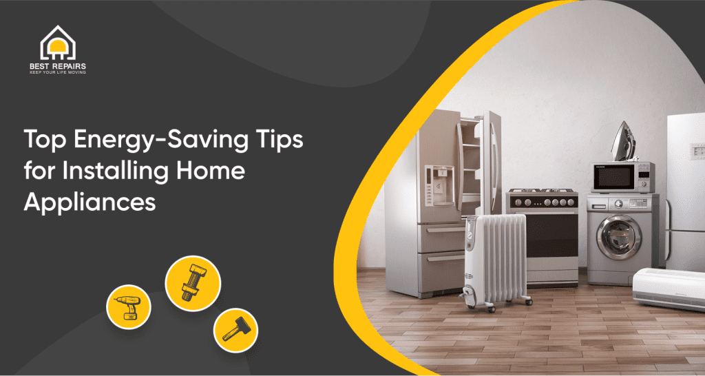 Top Energy-Saving Tips for Installing and Using Home Appliances