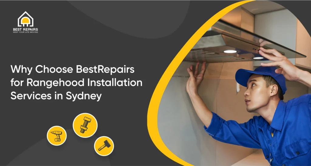 Why Choose Best Repairs for Rangehood Installation Services in Sydney